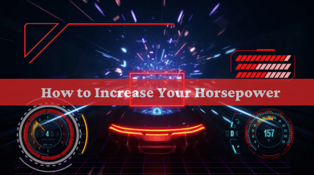 The ultimate guide! How to increase your horsepower