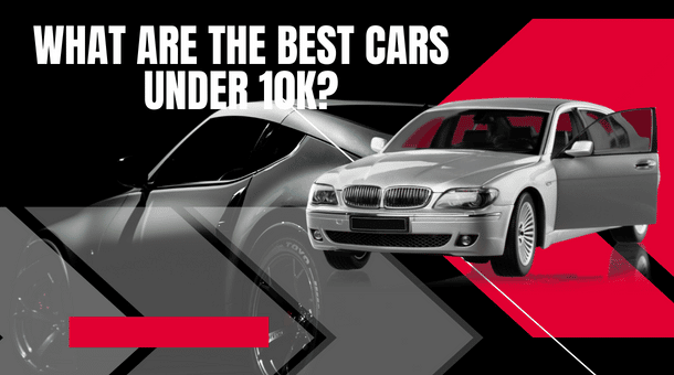 What are the Best Cars Under 10k?