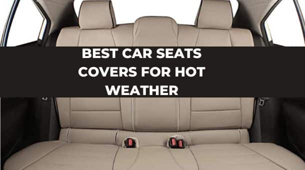 Top 5 Best Car Seats Covers for Hot Weather