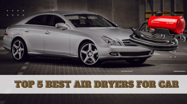 Top 5 Best Air Dryers for Car