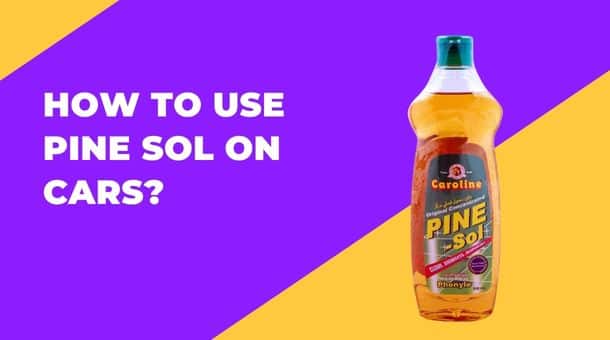 How to use pine sol on cars?