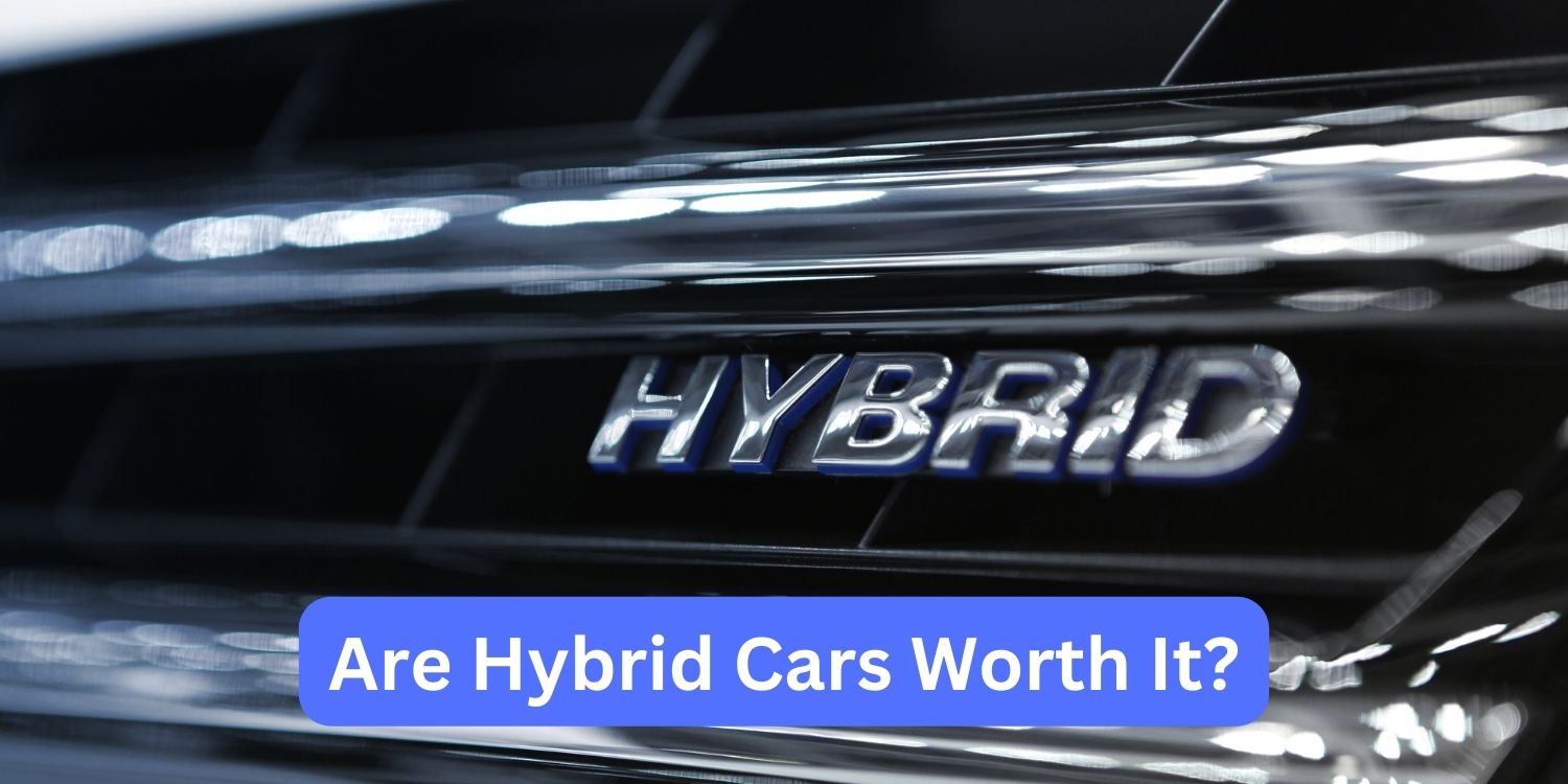 Are Hybrid Cars Worth It