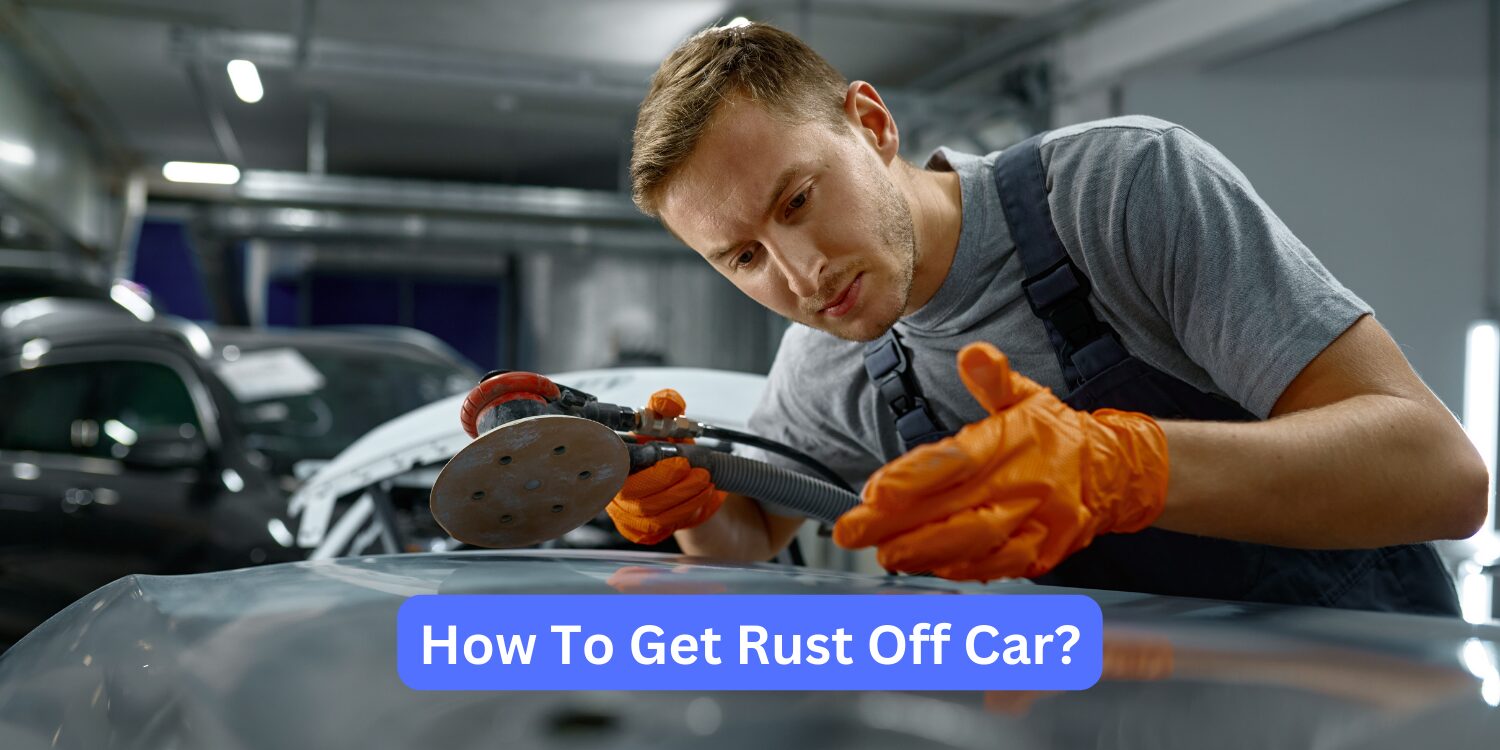 How To Get Rust Off Car Guide