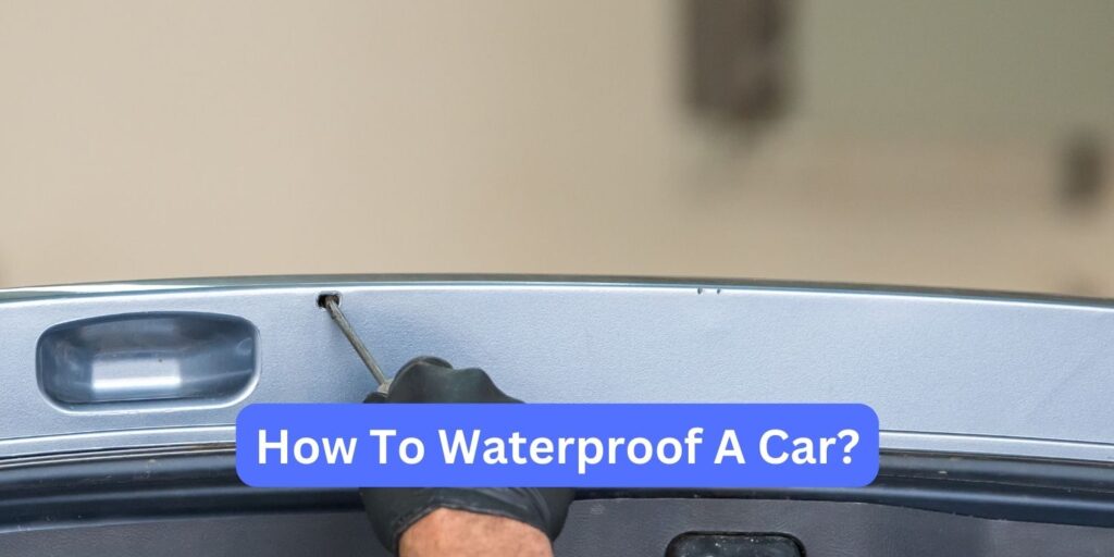 How to waterproof a car?