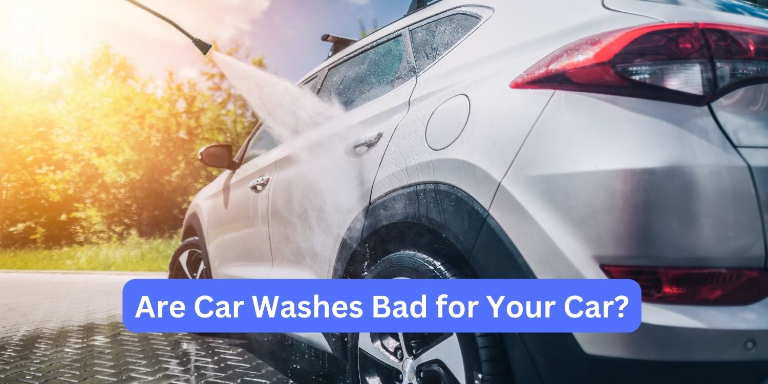 Are Car Washes Bad for Your Car