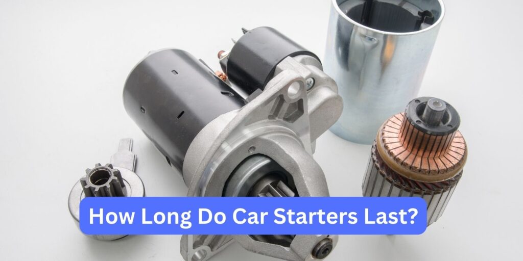 How Long Do Car Starters Last? Detailed Guide Autogos