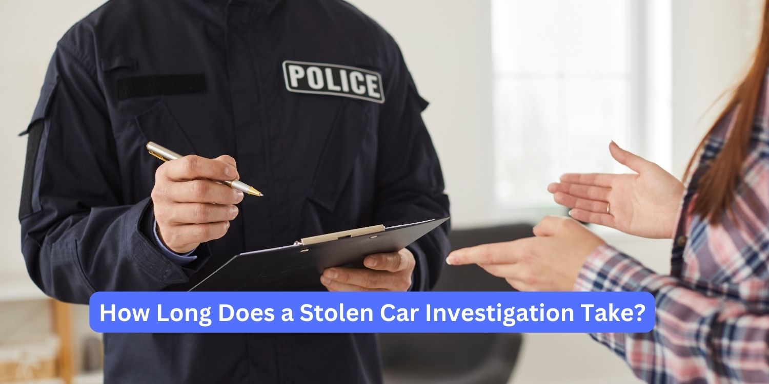 How Long Does a Stolen Car Investigation Take?