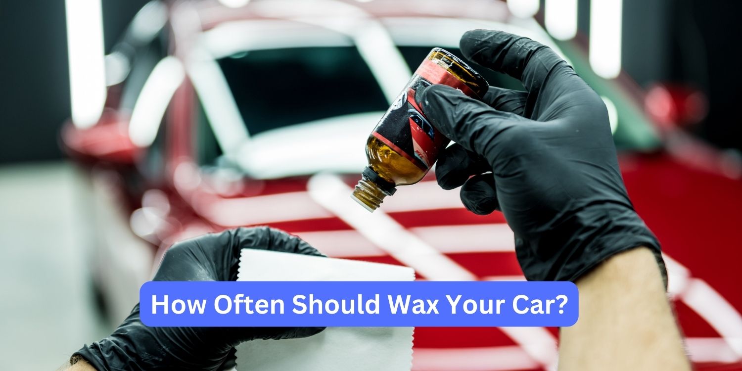 How Often Should Wax Your Car