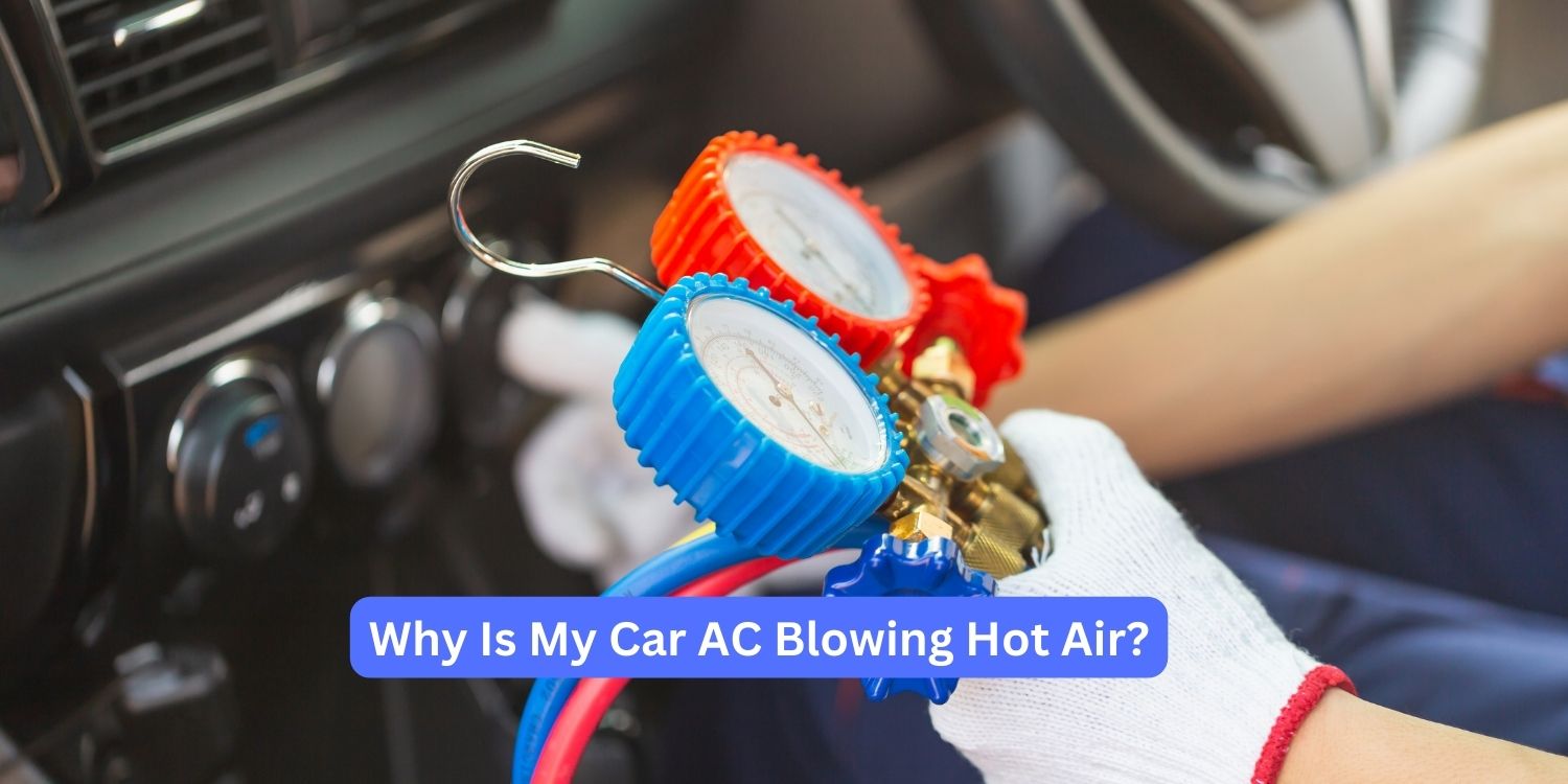 Why Is My Car AC Blowing Hot Air