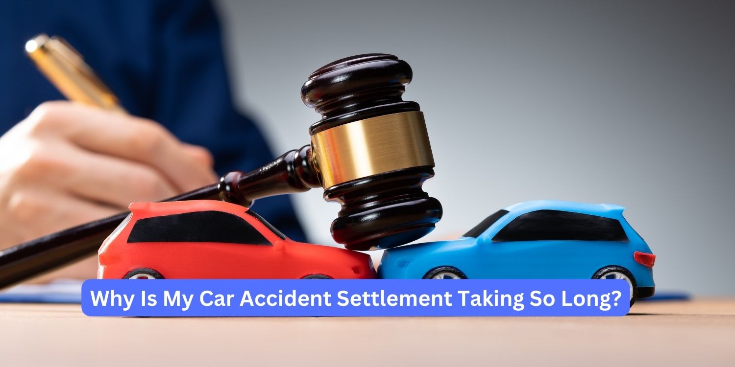 why Is My Car Accident Settlement Taking So Long