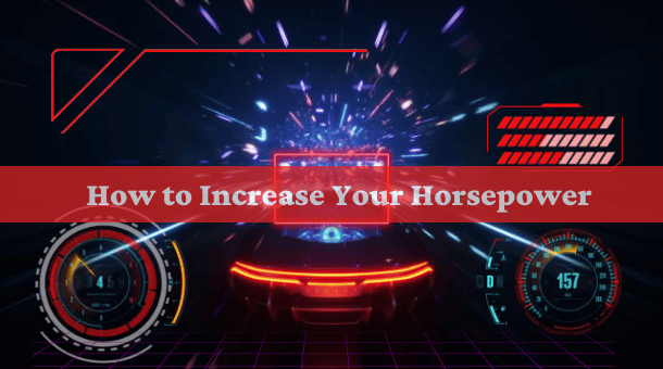The Ultimate Guide! How To Increase Your Horsepower