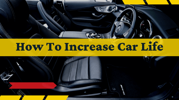 How To Increase Car Life – Tips For A Car'S Long Life